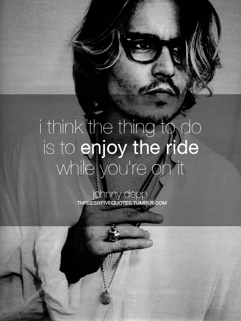 Johnny Depp  Quote (About ride life enjoy)