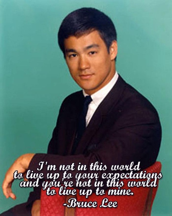 Bruce Lee Quote (About life expectations confidence be yourself)