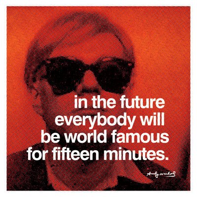 Andy Warhol Quote (About fifteen mins famous fame 15 mins)