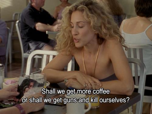Sex in the City Quote (About monday guns funny coffee)