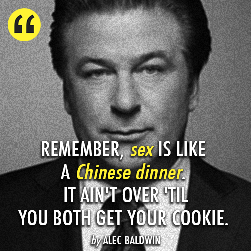 Alec Baldwin Quote (About sex funny dinner cookie chinese)