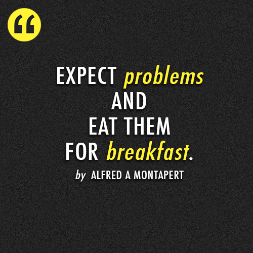 Alfred A Montapert  Quote (About work problems morning breakfast)