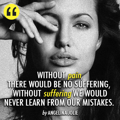 Angelina Jolie Quote (About suffering pain mistakes life insprational)