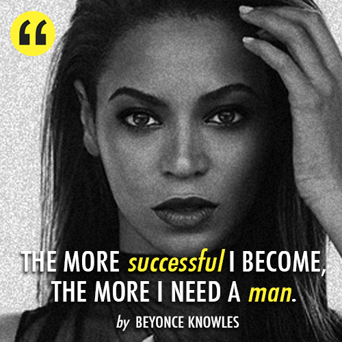 Beyonce Knowles Quote (About success man love inspirational family)