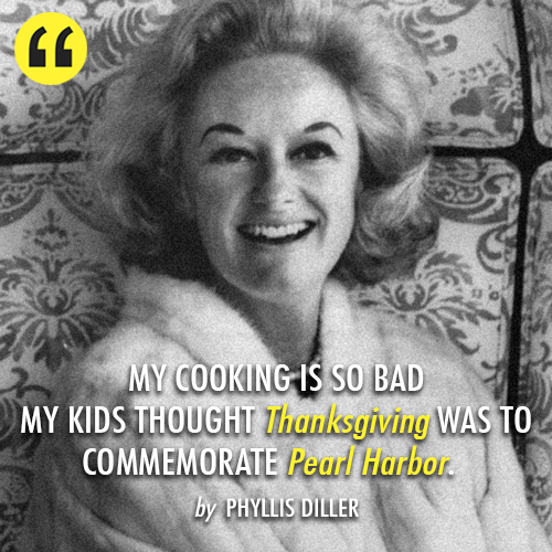 Phyllis Diller  Quote (About thanksgiving pearl harbor cooking)