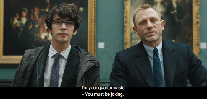 Skyfall (2012) Quote (About trailer quartermaster joking)