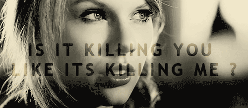 Taylor Swift The Story Of Us Quote (About killing kill gifs)