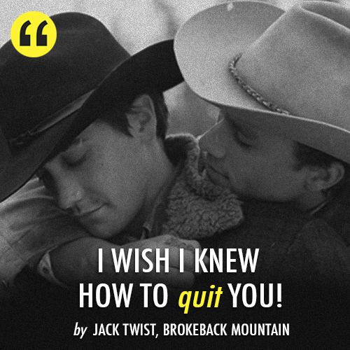 Brokeback Mountain (2005)  Quote (About wish quit love bromance)
