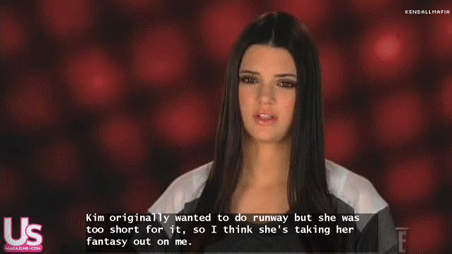 Kendall Jenner  Quote (About sister runway modeling Kim Kardashian gifs fight fantasy)