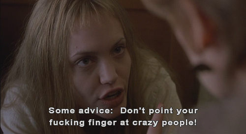 Girl Interrupted (1999)  Quote (About finger crazy people advice)