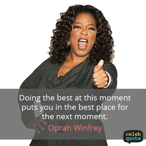 Oprah Winfrey Quote (About moment best)