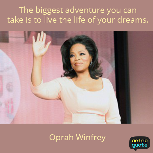 Oprah Winfrey Quote (About life dream adventure)