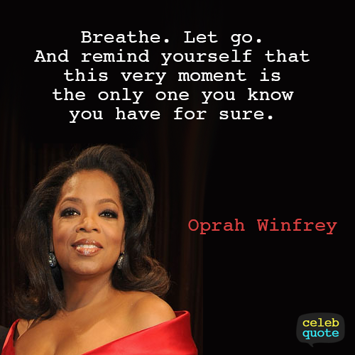 Oprah Winfrey Quote (About moment life breathe)