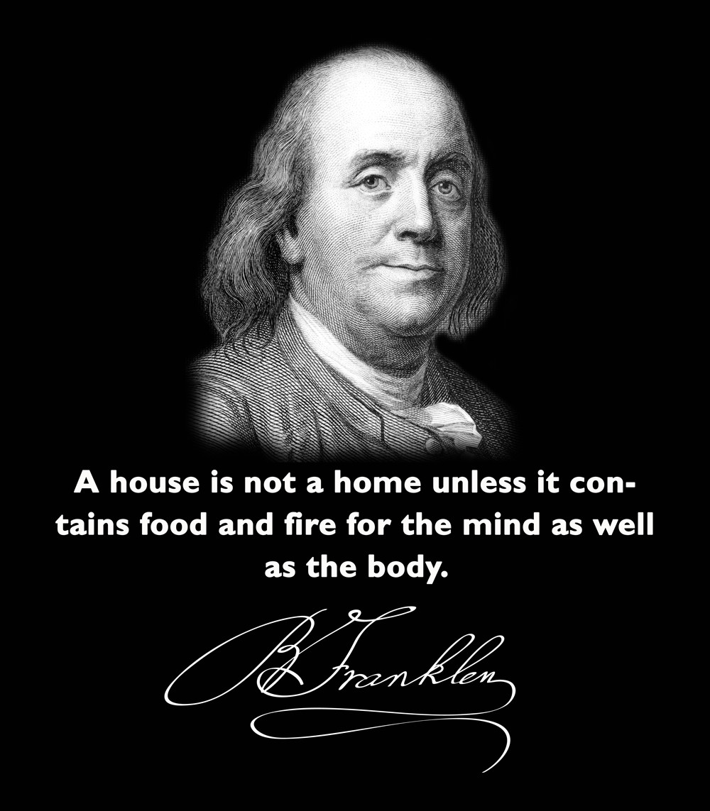 Benjamin Franklin  Quote (About mind house home food fire body)