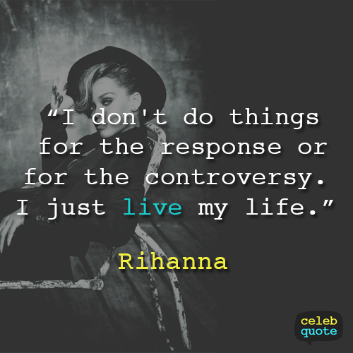 Rihanna Quote (About life controversy)