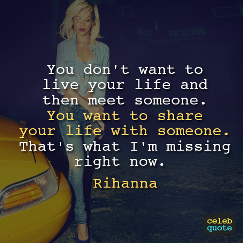 Rihanna Quote (About single share love lonely life alone)