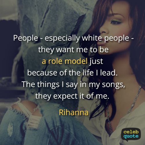 Rihanna Quote (About white role model life)