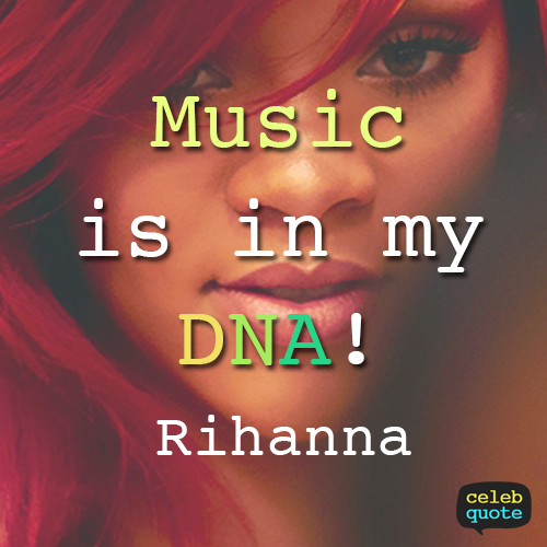 Rihanna Quote (About music dna)