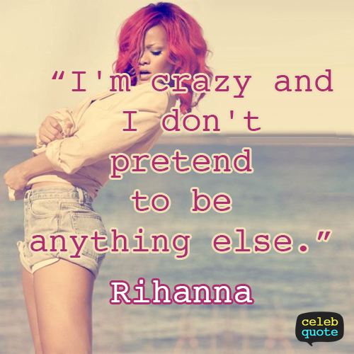 Rihanna Quote (About crazy confidence be yourself)