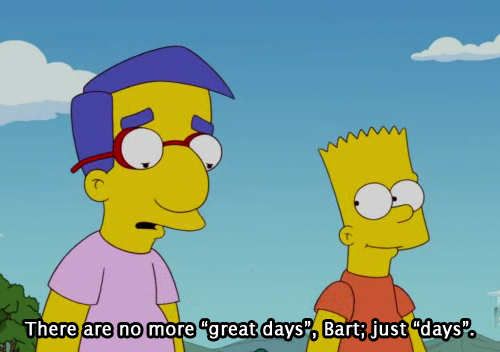 The Simpsons  Quote (About sad great days days bart)