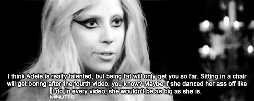 Lady Gaga  Quote (About fat dance adele)