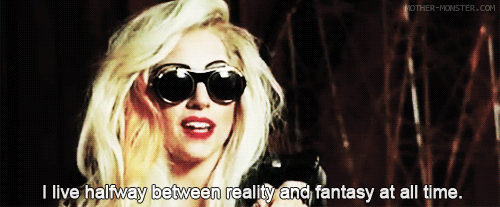 Lady Gaga Quote (About reality gifs dream fantasy)