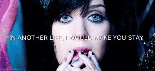 Katy Perry The One That Got Away Quote (About life gifs another life)