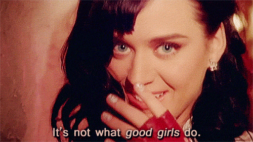 Katy Perry I Kissed A Girl Quote (About good girls gifs bad girls)