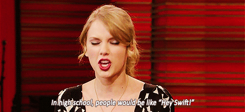 Taylor Swift  Quote (About high school gifs bro)