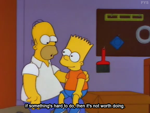 The Simpsons  Quote (About hard give up)