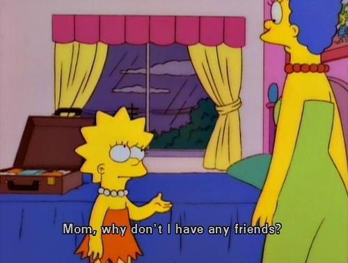 The Simpsons  Quote (About sad no friends friends depressed)
