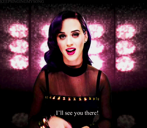 Katy Perry  Quote (About see you there gifs)