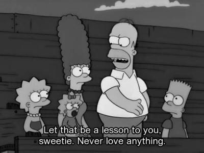 The Simpsons  Quote (About never love love lesson)