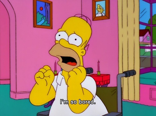 The Simpsons  Quote (About boring bored)