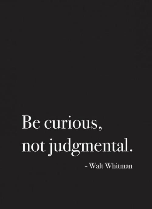 Walt Whitman Quote (About objective judgmental curious)