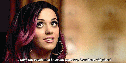 Katy Perry  Quote (About gifs big heart)