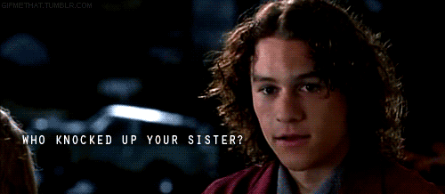 10 Things I Hate About You (1999) Quote (About sister knock up gifs)