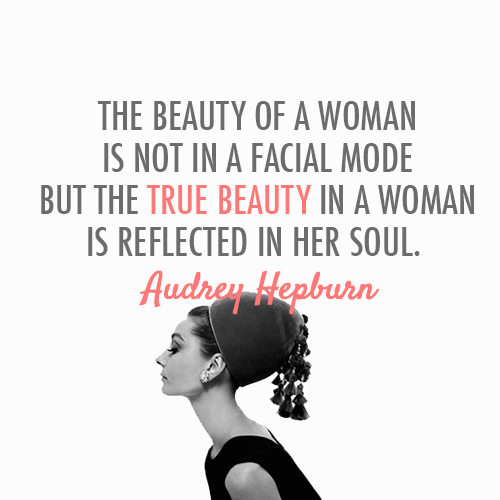 Audrey Hepburn Quote (About woman soul make up insdie beauty facial