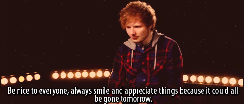 Ed Sheeran Quote (About tomorrow today smile nice interview gifs date appreciate)