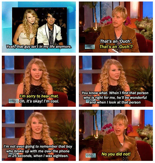 Taylor Swift,Ellen DeGeneres  Quote (About Jonas Joe Jonas ellen break up over phone break up 25 seconds)