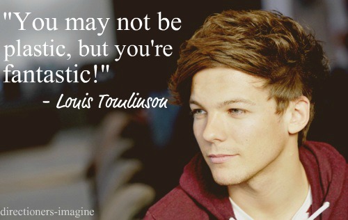 Louis Tomlinson Quote (About plastic funny fantastic)