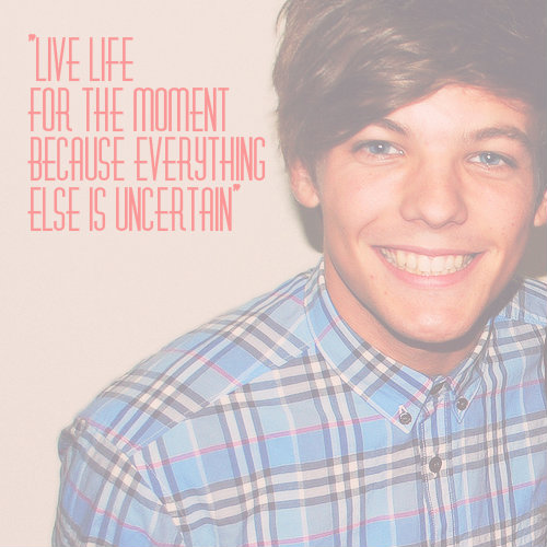 Louis Tomlinson Quote (About uncertain past now moment live life inspirational future)