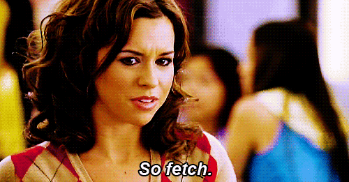 Mean Girls (2004) Quote (About so fetch gifs fetch)