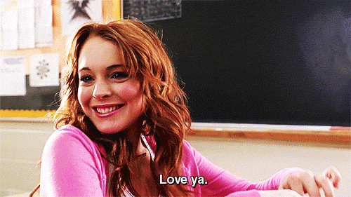 Mean Girls (2004) Quote (About love ya love gifs bitch)