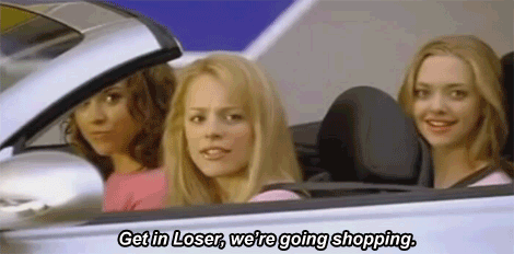 Mean Girls (2004) Quote (About shopping loser gifs bitches)