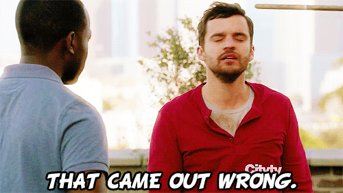 New Girl Quote (About gifs came out wrong bad words)