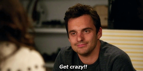 New Girl Quote (About good time gifs get crazy crazy be yourself)