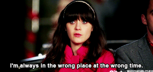New Girl Quote (About wrong time wrong place time gifs)