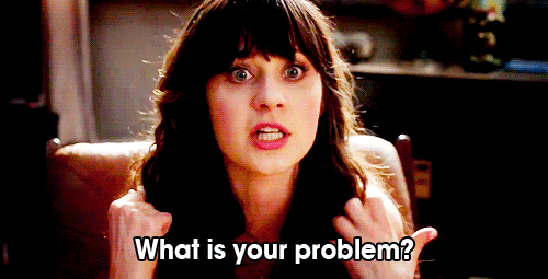 New Girl Quote (About wrong problem gifs anger)
