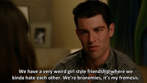 New Girl Quote (About weird love hate gifs friendship fremesis bronemies)